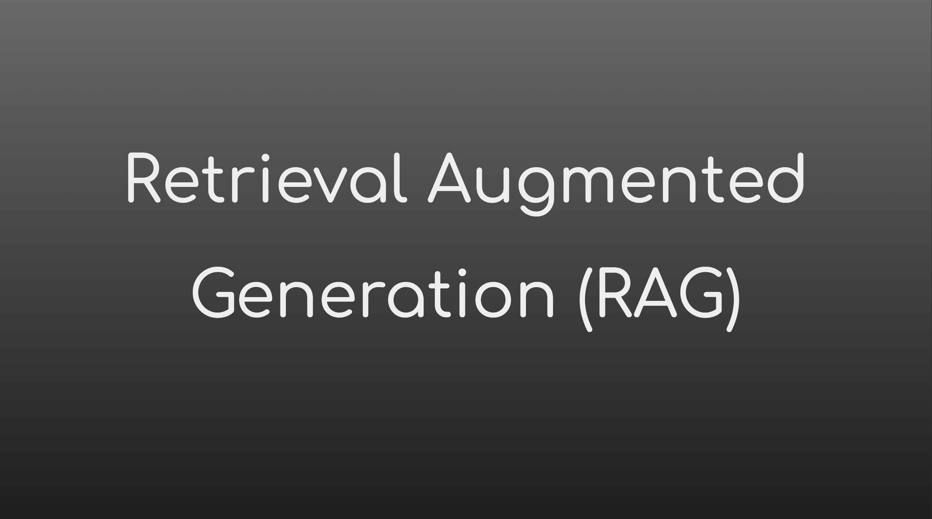 Retrieval Augmented Generation (RAG)